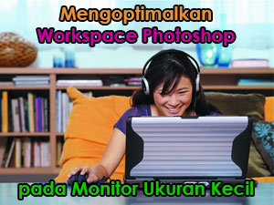 Mengoptimalkan workspace pada monitor ukuran kecil